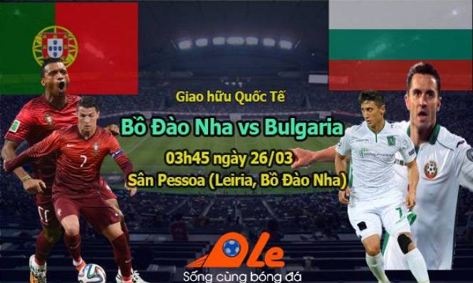 Bồ Đào Nha vs Bulgaria, 03h45 ngày 26/03: Tập dượt cho Euro 2016