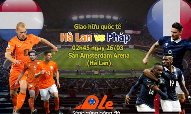 Hà Lan vs Pháp, 02h45 ngày 26/03: Gà trống ra oai