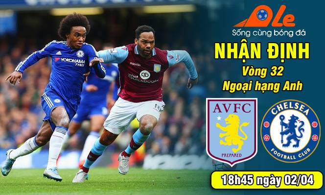 Aston Villa vs Chelsea, 18h45 ngày 02/04: Hai bờ cảm xúc