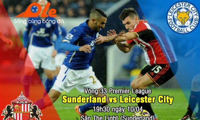 Sunderland vs Leicester City, 19h30 ngày 10/04: Tâm lý cửa trên