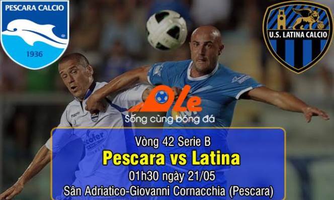 Pescara vs Latina, 01h30 ngày 21/05 : Củng cố top 3