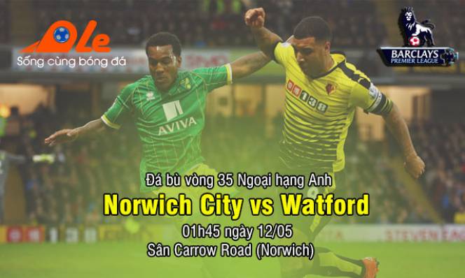 Norwich City vs Watford, 01h45 ngày 12/05: Không còn sự lựa chọn