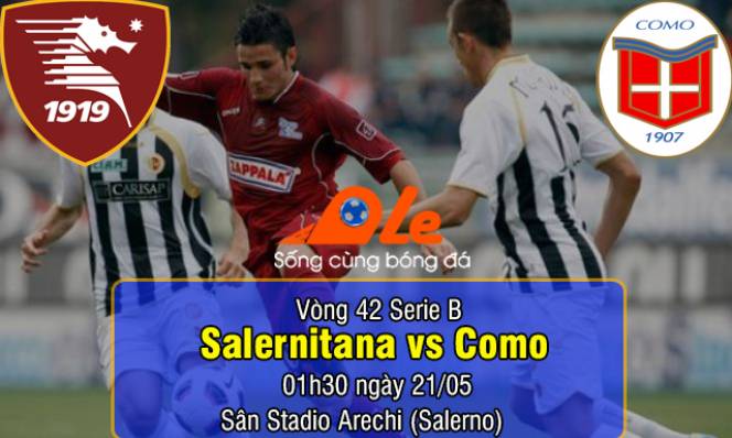 Salernitana vs Como, 01h30 ngày 21/05: Thắng và hy vọng