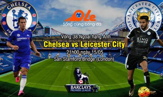 Chelsea vs Leicester City, 21h00 ngày 15/05: Lấy lại niềm kiêu hãnh