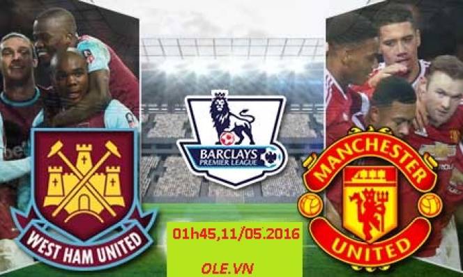 West Ham vs MU, 01h45 ngày 11/05: Quyết tâm đòi nợ