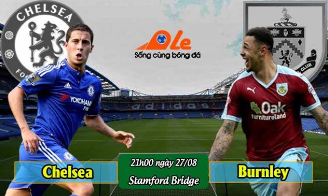 Chelsea vs Burnley, 21h00 ngày 27/08: Tiếp tục thăng hoa