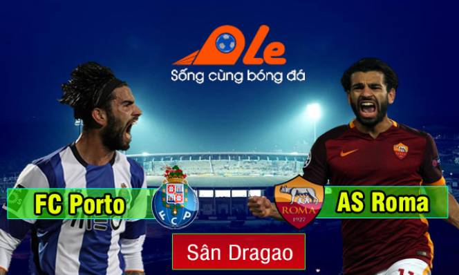 Porto vs Roma, 01h45 ngày 18/08: Gặp khó tại ‘hang rồng’