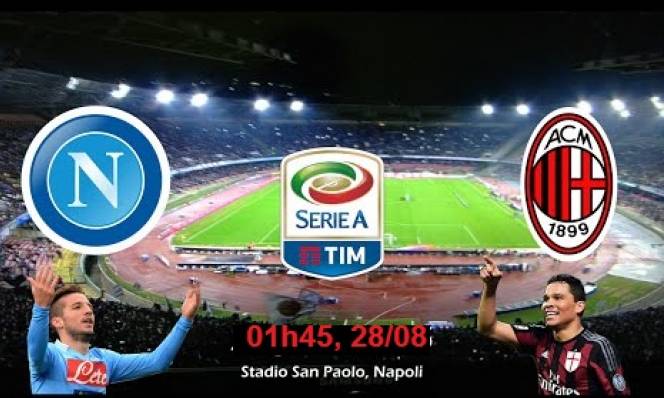 Napoli vs AC Milan, 01h45 ngày 28/08: Lửa thử vàng