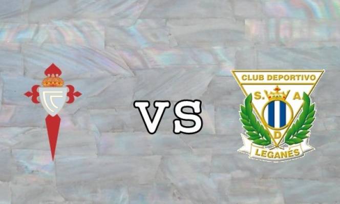 Celta de Vigo vs Leganes, 01h00 ngày 23/08: Thị uy sức mạnh