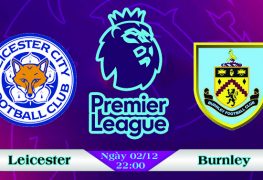 Soi kèo bóng đá Leicester vs Burnley 22h00, ngày 02/12 Premier League